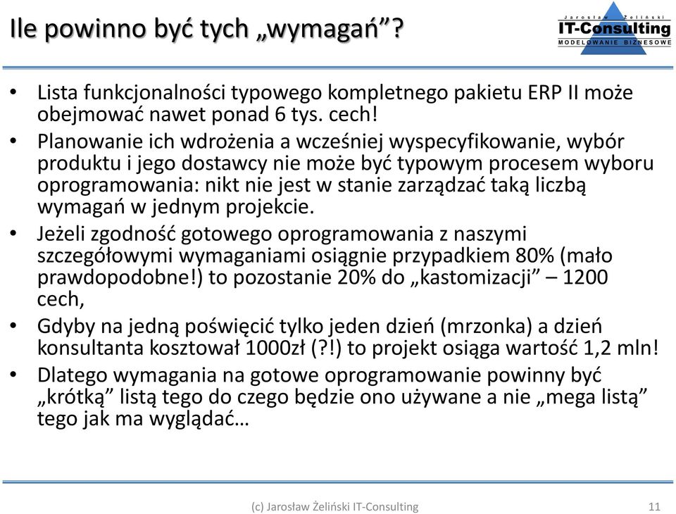 jednym projekcie. Jeżeli zgodność gotowego oprogramowania z naszymi szczegółowymi wymaganiami osiągnie przypadkiem 80% (mało prawdopodobne!