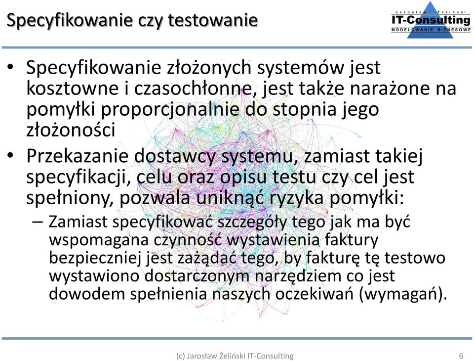 uniknąć ryzyka pomyłki: Zamiast specyfikować szczegóły tego jak ma być wspomagana czynność wystawienia faktury bezpieczniej jest zażądać tego,