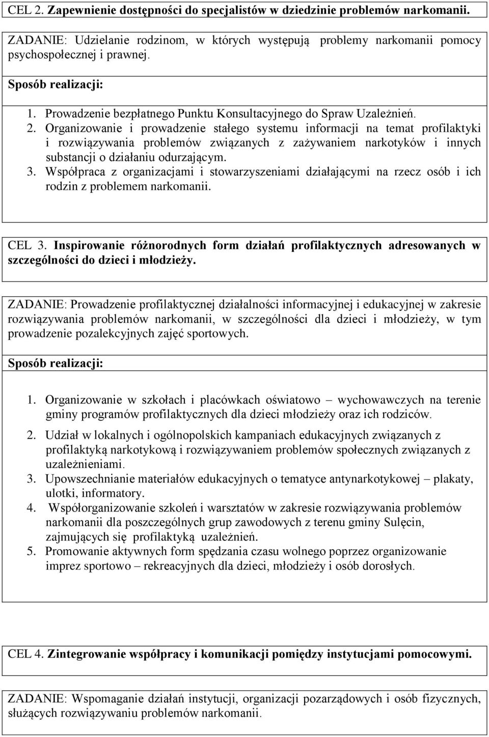 Organizowanie i prowadzenie stałego systemu informacji na temat profilaktyki i rozwiązywania problemów związanych z zażywaniem narkotyków i innych substancji o działaniu odurzającym. 3.