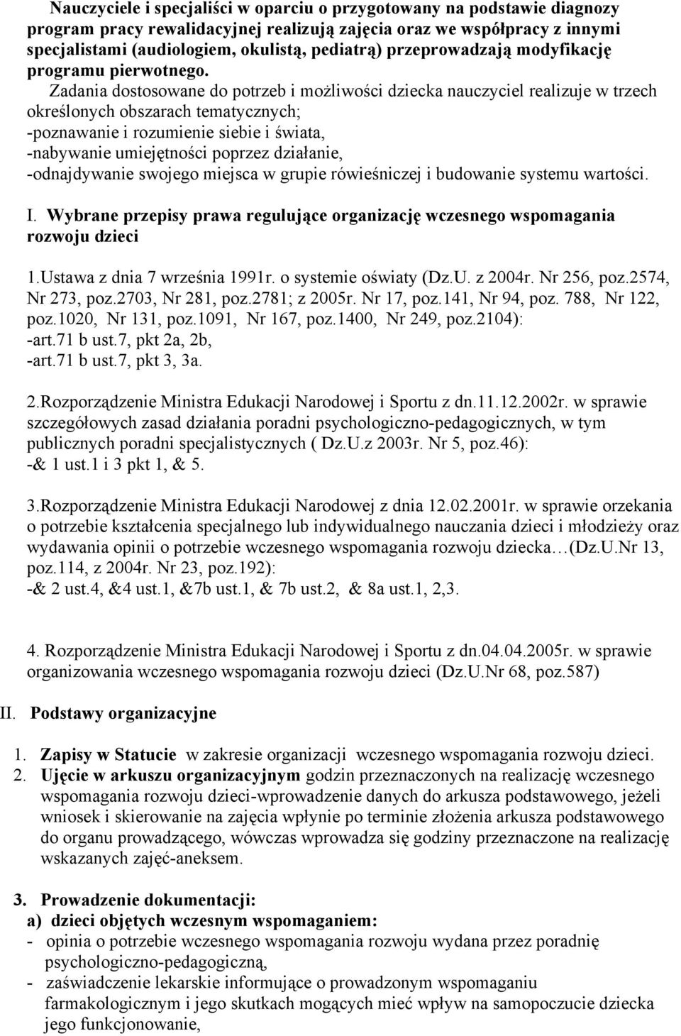 Zadania dostosowane do potrzeb i możliwości dziecka nauczyciel realizuje w trzech określonych obszarach tematycznych; -poznawanie i rozumienie siebie i świata, -nabywanie umiejętności poprzez