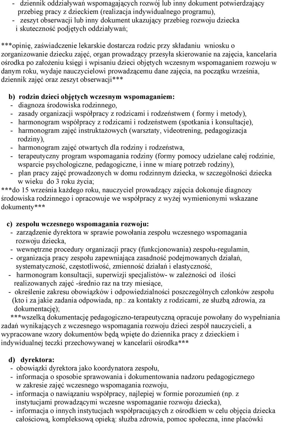 na zajęcia, kancelaria ośrodka po założeniu księgi i wpisaniu dzieci objętych wczesnym wspomaganiem rozwoju w danym roku, wydaje nauczycielowi prowadzącemu dane zajęcia, na początku września,