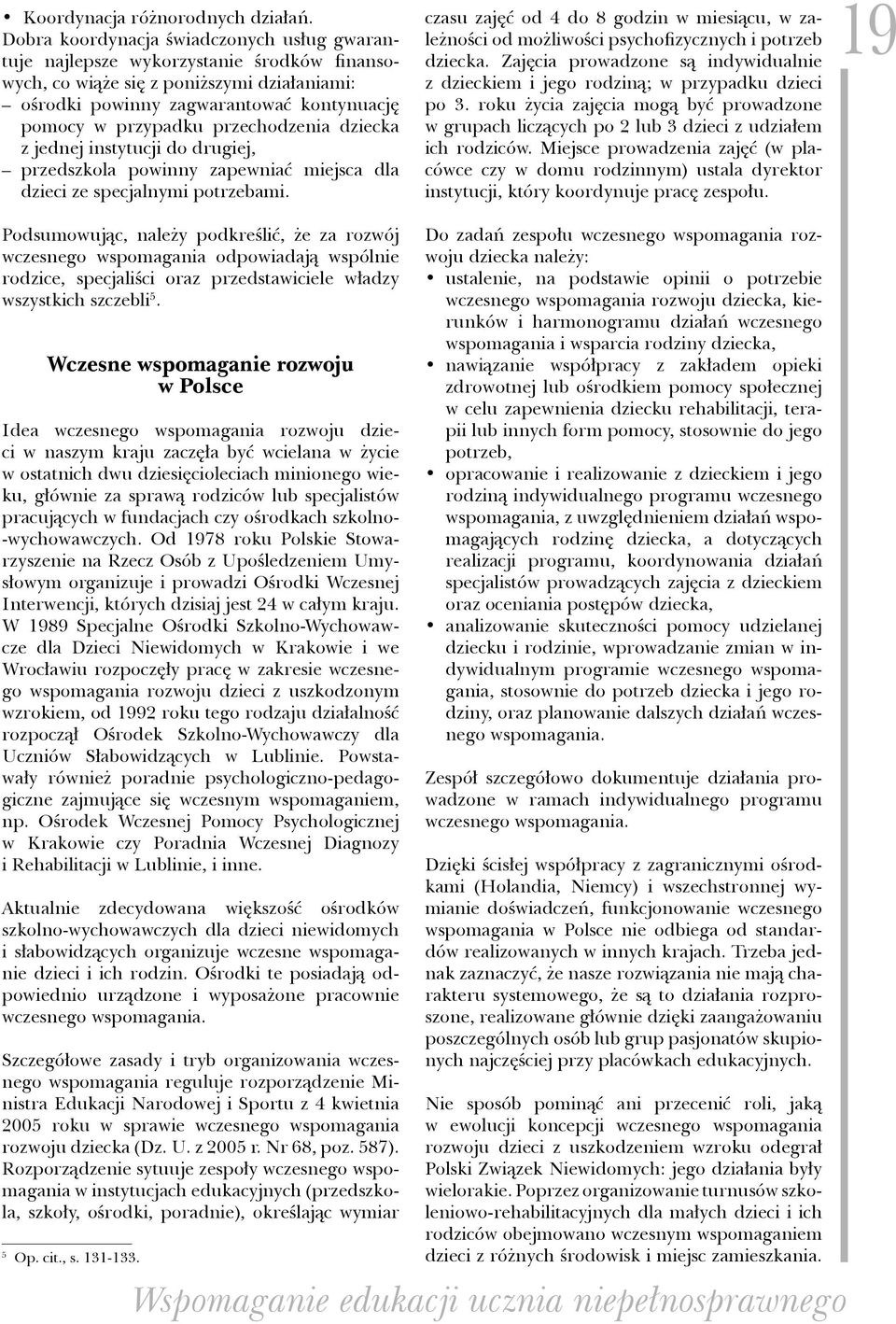przechodzenia dziecka. z jednej instytucji do drugiej, przedszkola powinny zapewniać miejsca dla dzieci ze specjalnymi potrzebami.