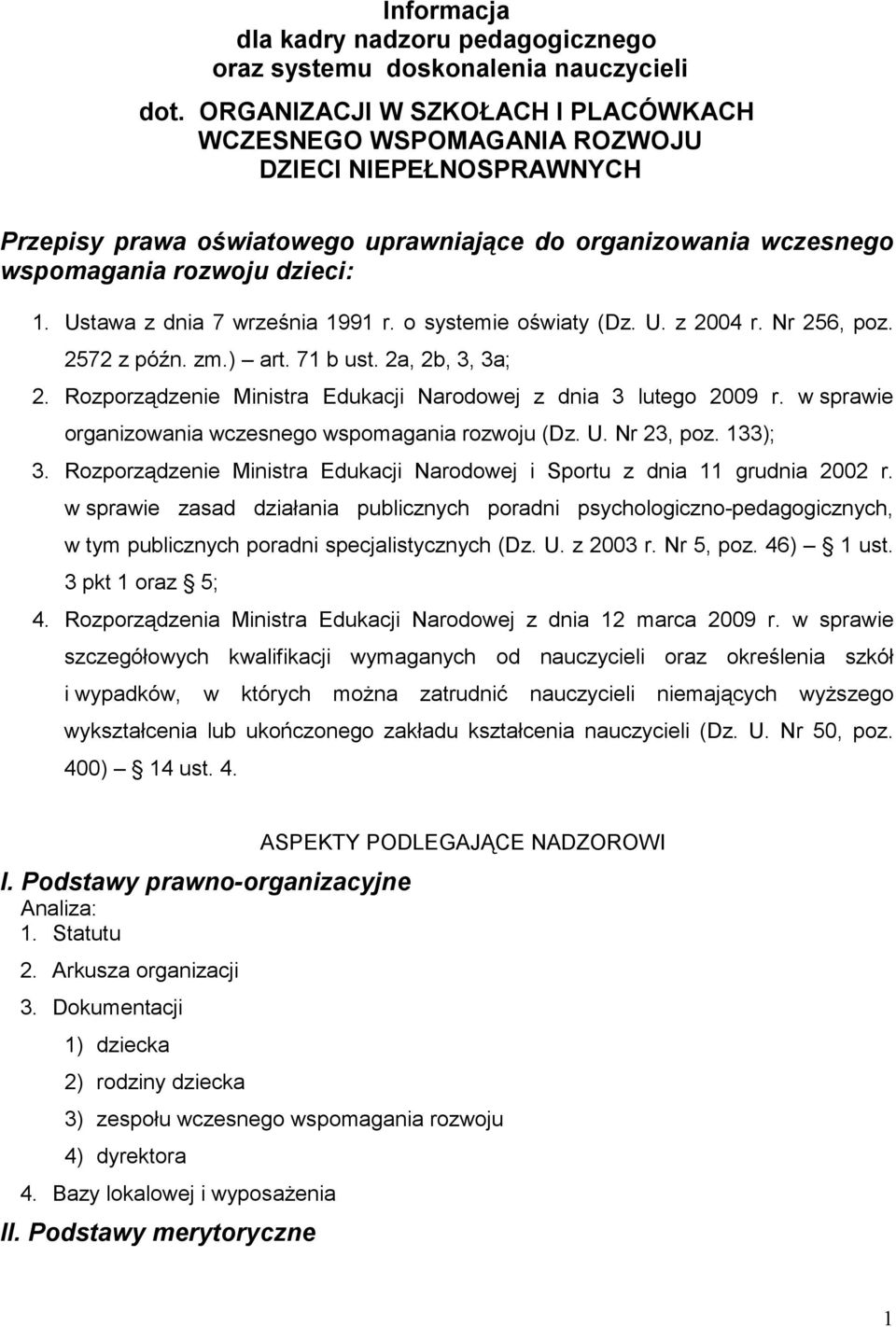 Ustawa z dnia 7 września 1991 r. o systemie oświaty (Dz. U. z 2004 r. Nr 256, poz. 2572 z późn. zm.) art. 71 b ust. 2a, 2b, 3, 3a; 2. Rozporządzenie Ministra Edukacji Narodowej z dnia 3 lutego 2009 r.