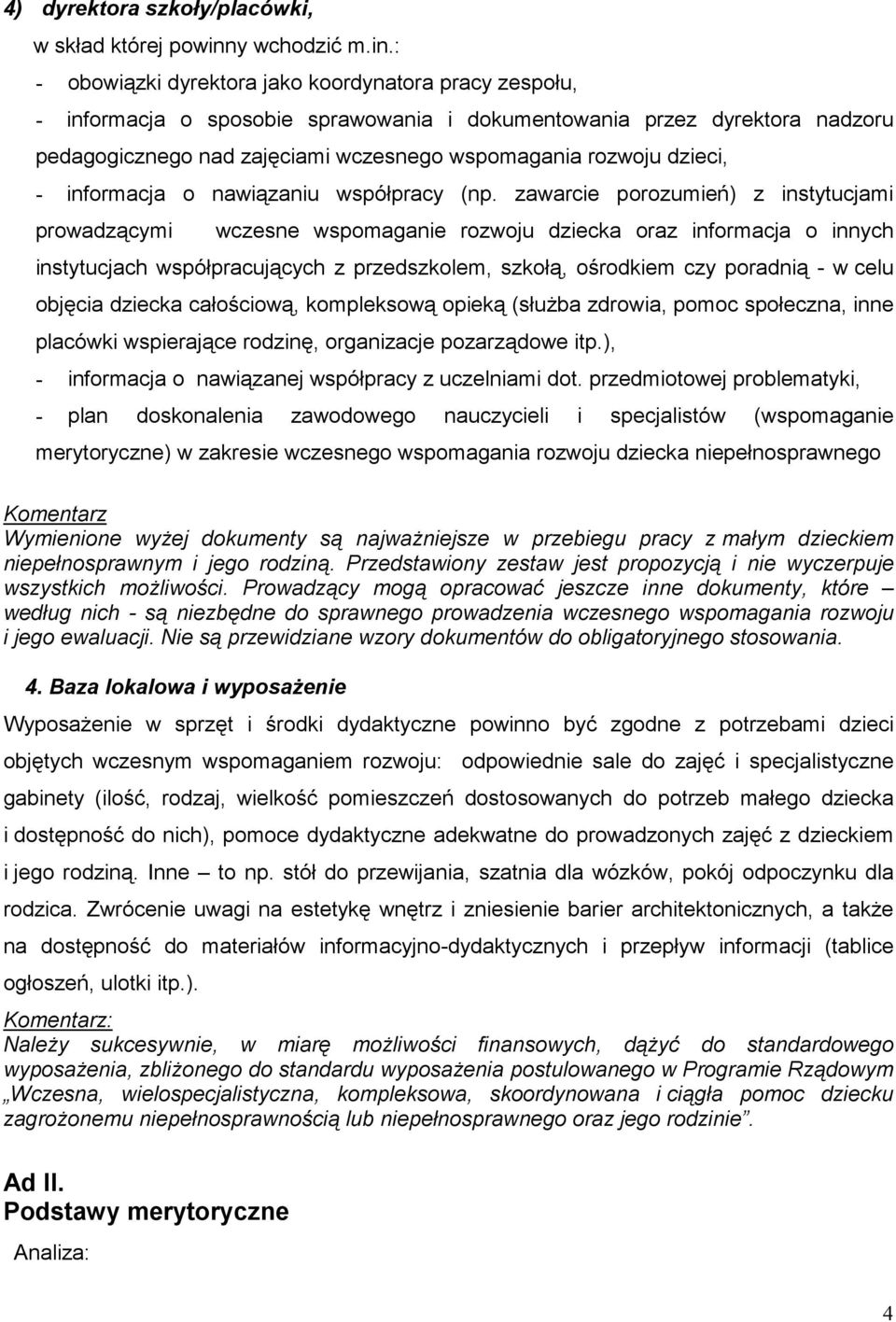 : - obowiązki dyrektora jako koordynatora pracy zespołu, - informacja o sposobie sprawowania i dokumentowania przez dyrektora nadzoru pedagogicznego nad zajęciami wczesnego wspomagania rozwoju