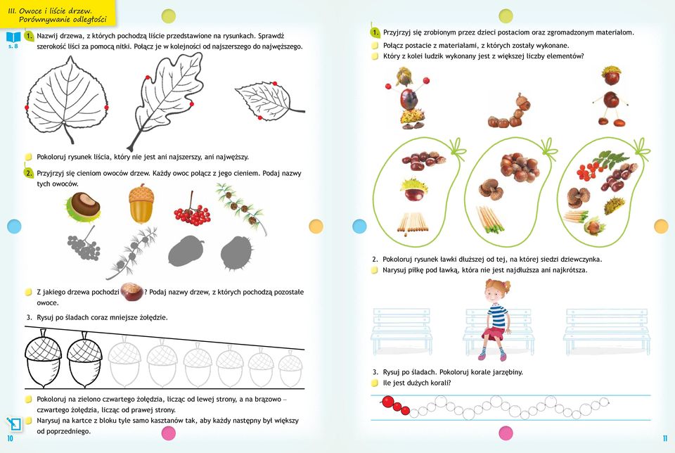 Który z kolei ludzik wykonany jest z większej liczby elementów? Pokoloruj rysunek liścia, który nie jest ani najszerszy, ani najwęższy. 2. Przyjrzyj się cieniom owoców drzew.