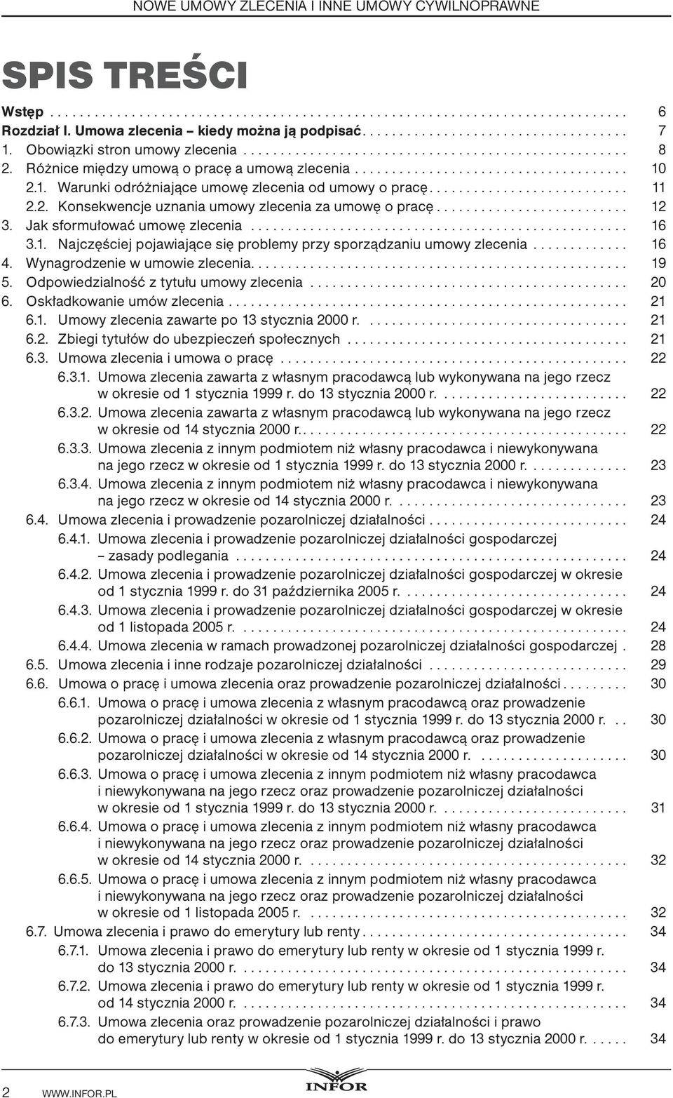 Wynagrodzenie w umowie zlecenia.... 19 5. Odpowiedzialność z tytułu umowy zlecenia... 20 6. Oskładkowanie umów zlecenia... 21 6.1. Umowy zlecenia zawarte po 13 stycznia 2000 r.... 21 6.2. Zbiegi tytułów do ubezpieczeń społecznych.