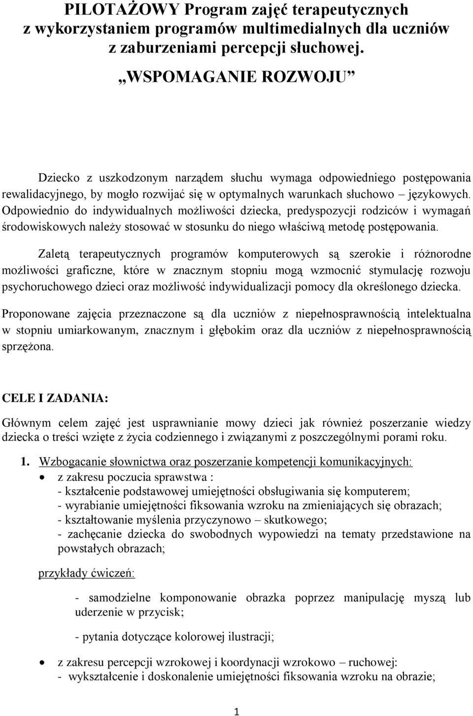 Odpowiednio do indywidualnych możliwości dziecka, predyspozycji rodziców i wymagań środowiskowych należy stosować w stosunku do niego właściwą metodę postępowania.