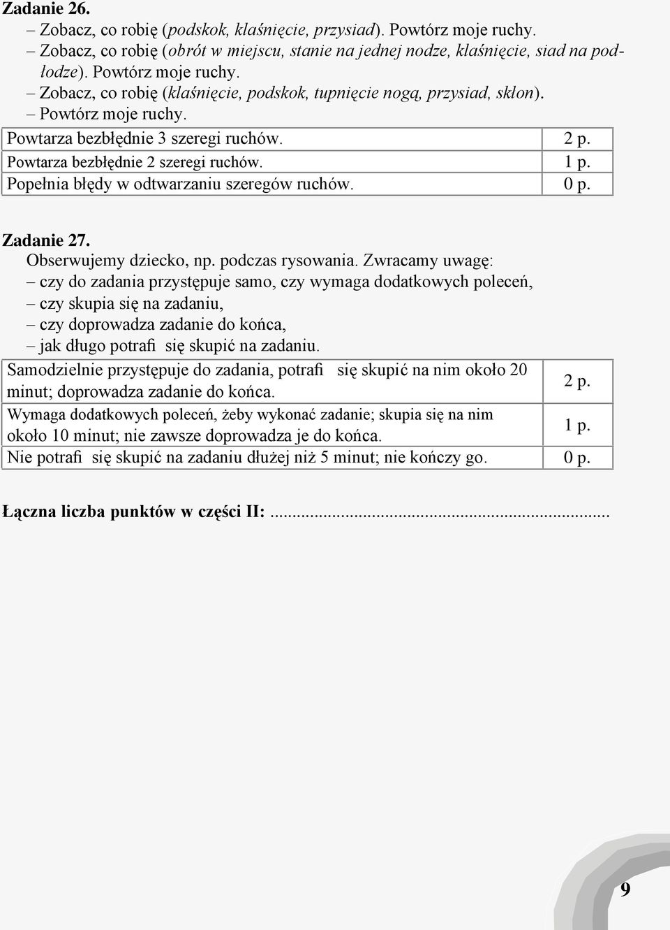 Zwracamy uwagę: czy do zadania przystępuje samo, czy wymaga dodatkowych poleceń, czy skupia się na zadaniu, czy doprowadza zadanie do końca, jak długo potrafi się skupić na zadaniu.