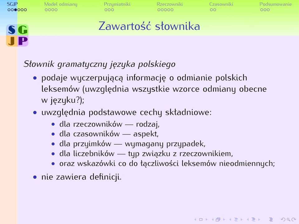 ); uwzględnia podstawowe cechy składniowe: dla rzeczowników rodzaj, dla czasowników aspekt, dla