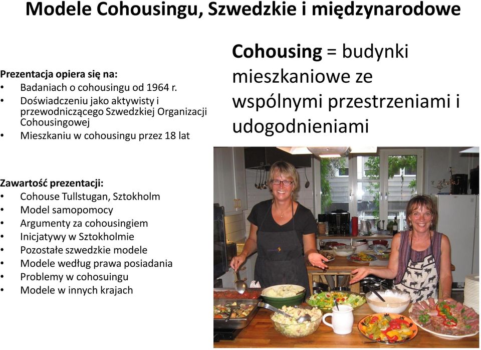 = budynki mieszkaniowe ze wspólnymi przestrzeniami i udogodnieniami Zawartość prezentacji: Cohouse Tullstugan, Sztokholm Model
