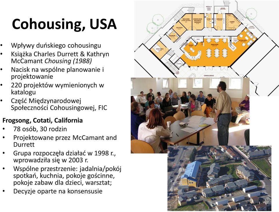 California 78 osób, 30 rodzin Projektowane przez McCamant and Durrett Grupa rozpoczęła działać w 1998 r., wprowadziła się w 2003 r.