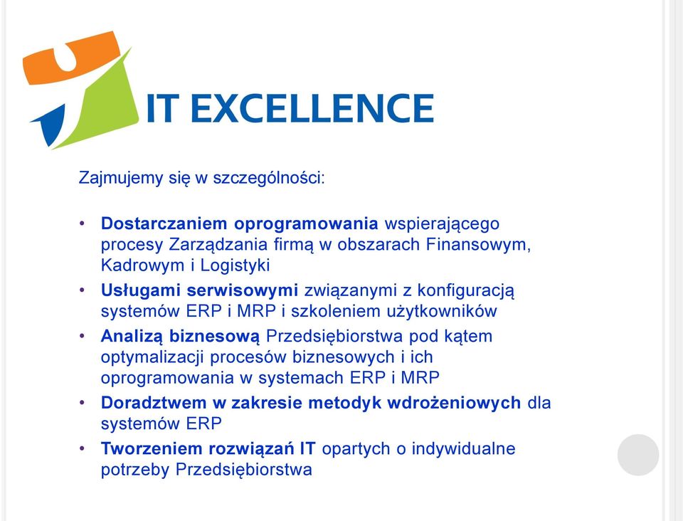 Kadrowym i Logistyki Usługami serwisowymi związanymi z konfiguracją systemów ERP i MRP i szkoleniem użytkowników Analizą