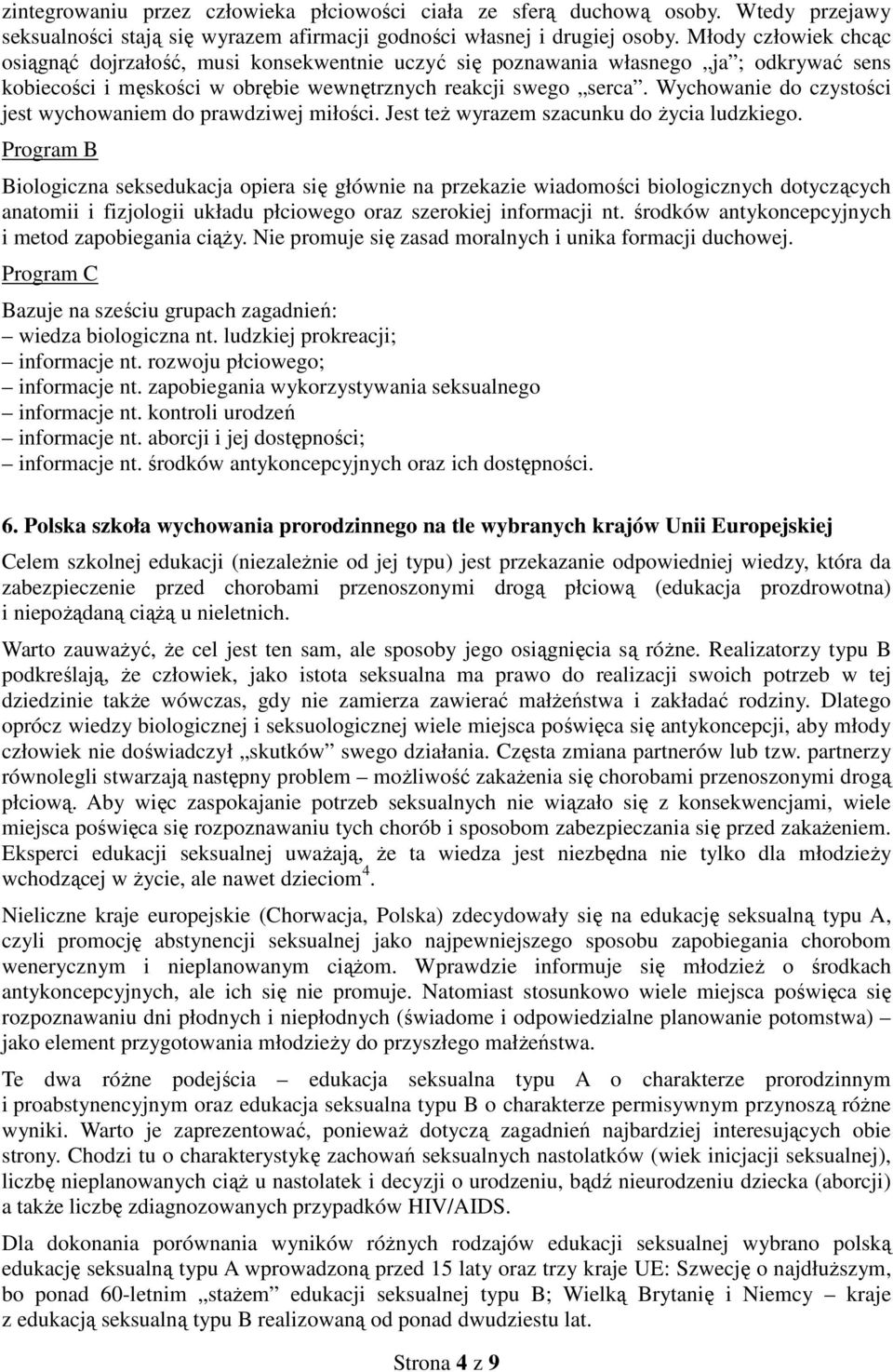 Wychowanie do czystości jest wychowaniem do prawdziwej miłości. Jest też wyrazem szacunku do życia ludzkiego.