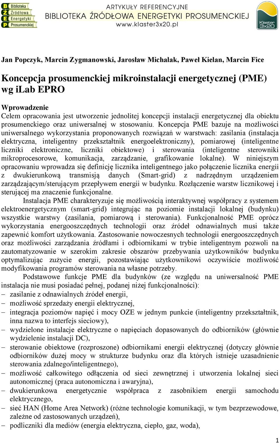 Koncepcja PMź bazuje na możliwości uniwersalnego wykorzystania proponowanych rozwiązań w warstwach: zasilania (instalacja elektryczna, inteligentny przekształtnik energoelektroniczny), pomiarowej
