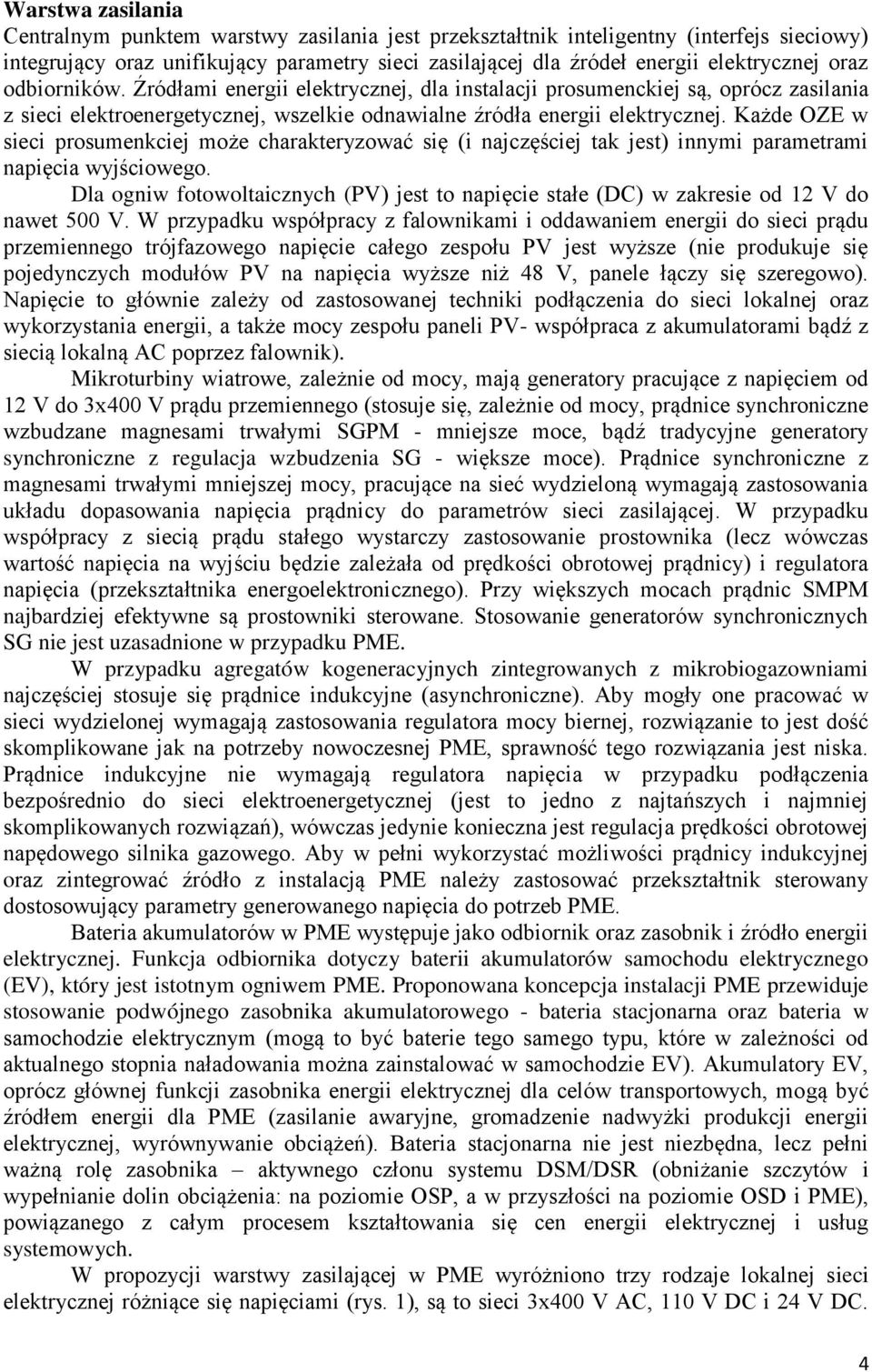 Każde OZź w sieci prosumenkciej może charakteryzować się (i najczęściej tak jest) innymi parametrami napięcia wyjściowego.