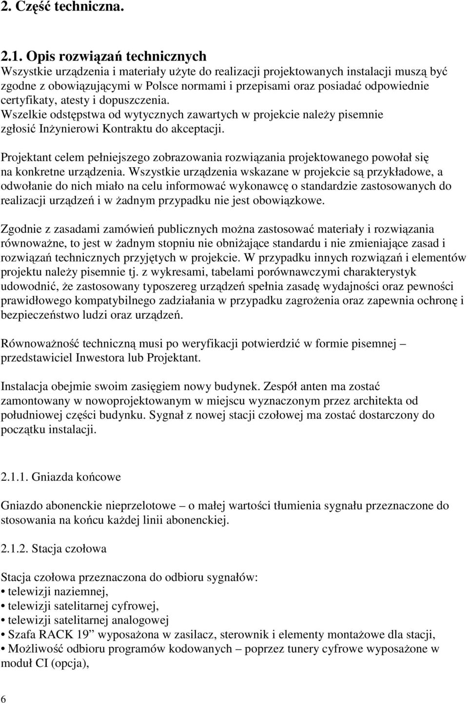 certyfikaty, atesty i dopuszczenia. Wszelkie odstępstwa od wytycznych zawartych w projekcie należy pisemnie zgłosić Inżynierowi Kontraktu do akceptacji.