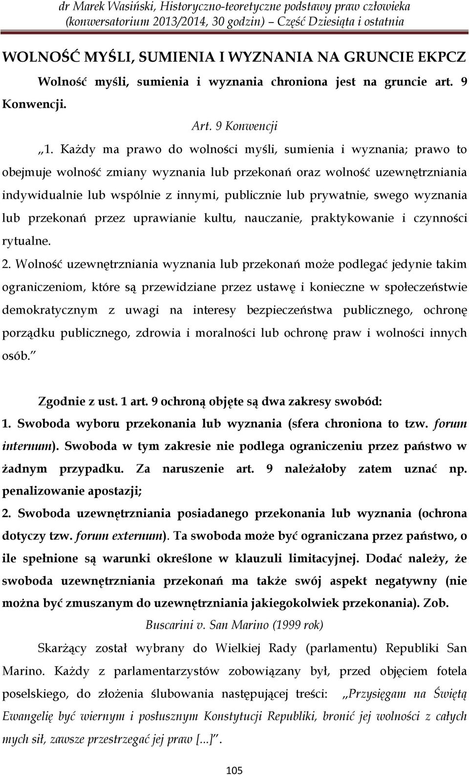 prywatnie, swego wyznania lub przekonań przez uprawianie kultu, nauczanie, praktykowanie i czynności rytualne. 2.