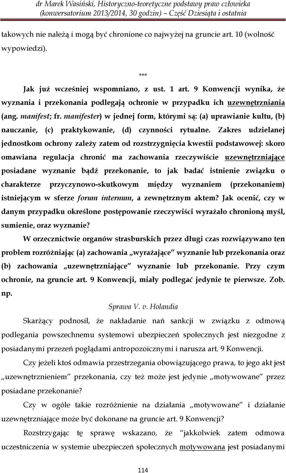 manifester) w jednej form, którymi są: (a) uprawianie kultu, (b) nauczanie, (c) praktykowanie, (d) czynności rytualne.
