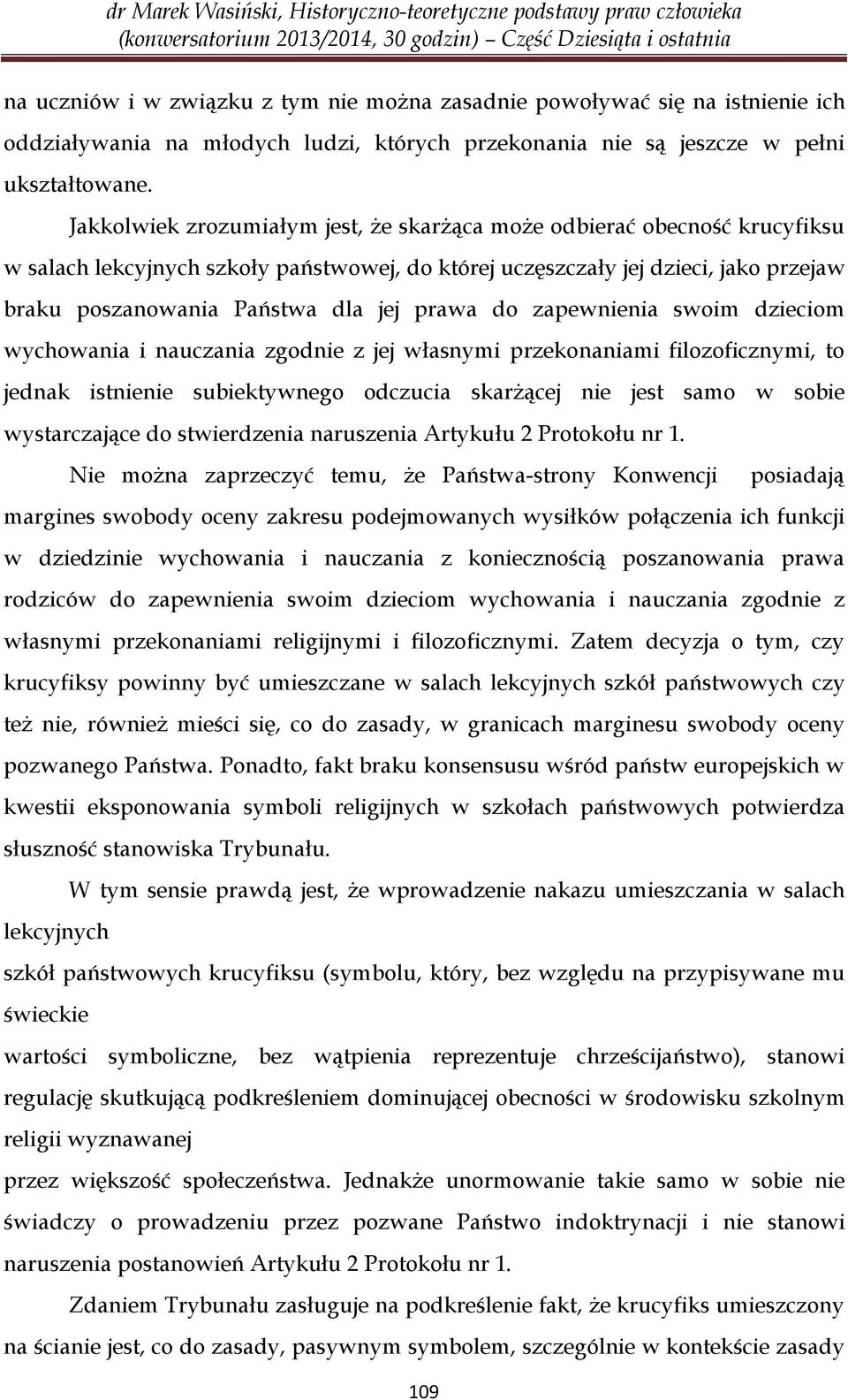 prawa do zapewnienia swoim dzieciom wychowania i nauczania zgodnie z jej własnymi przekonaniami filozoficznymi, to jednak istnienie subiektywnego odczucia skarżącej nie jest samo w sobie