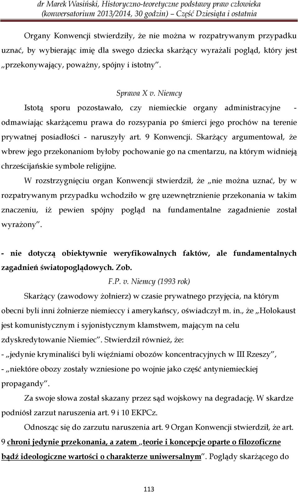 9 Konwencji. Skarżący argumentował, że wbrew jego przekonaniom byłoby pochowanie go na cmentarzu, na którym widnieją chrześcijańskie symbole religijne.