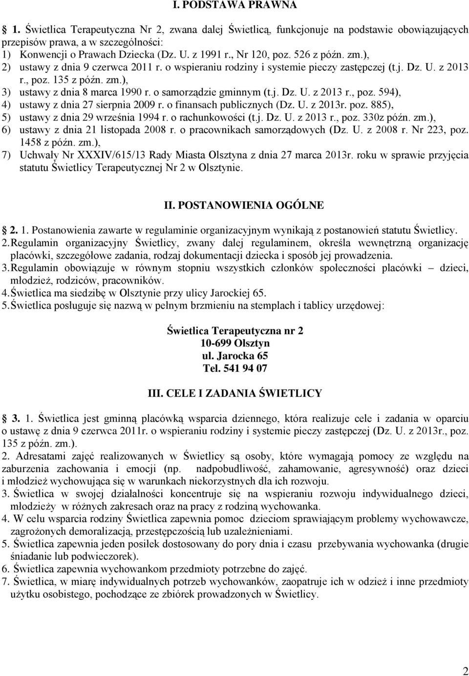 o samorządzie gminnym (t.j. Dz. U. z 2013 r., poz. 594), 4) ustawy z dnia 27 sierpnia 2009 r. o finansach publicznych (Dz. U. z 2013r. poz. 885), 5) ustawy z dnia 29 września 1994 r.