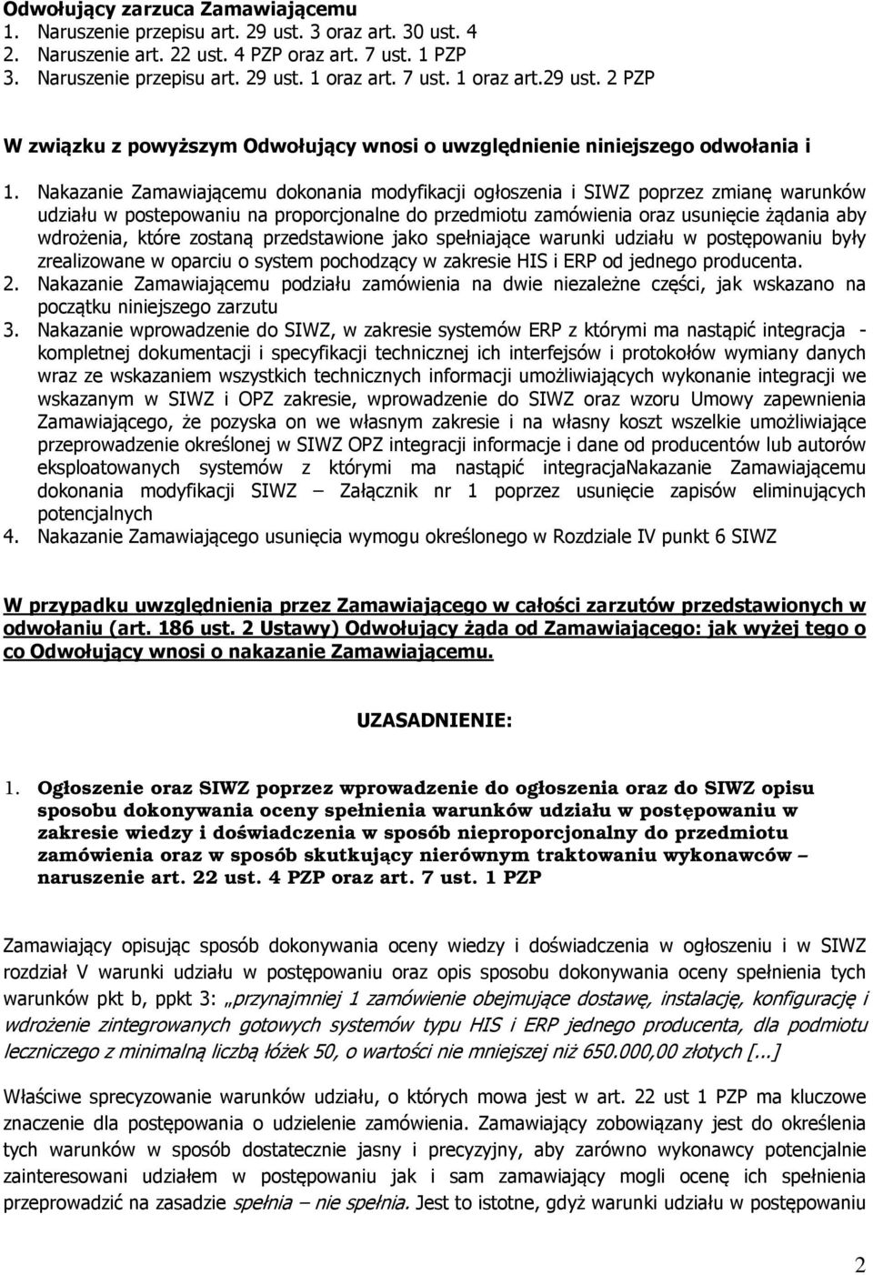Nakazanie Zamawiającemu dokonania modyfikacji ogłoszenia i SIWZ poprzez zmianę warunków udziału w postepowaniu na proporcjonalne do przedmiotu zamówienia oraz usunięcie żądania aby wdrożenia, które