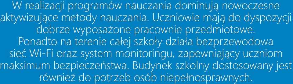 Ponadto na terenie całej szkoły działa bezprzewodowa sieć Wi-Fi oraz system monitoringu,