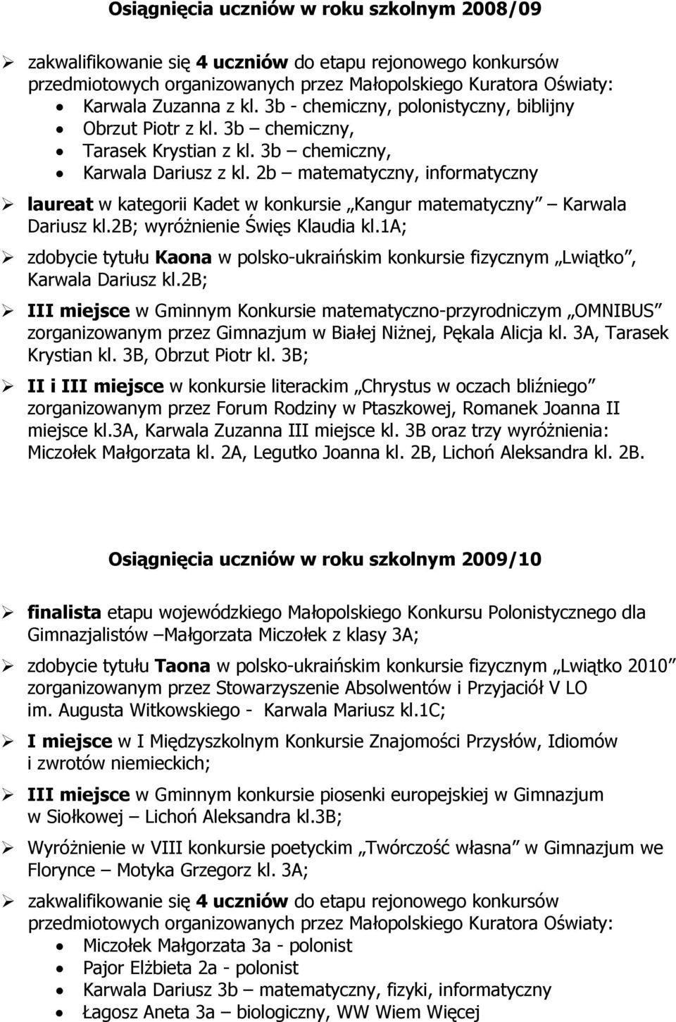 2b matematyczny, informatyczny laureat w kategorii Kadet w konkursie Kangur matematyczny Karwala Dariusz kl.2b; wyróżnienie Święs Klaudia kl.