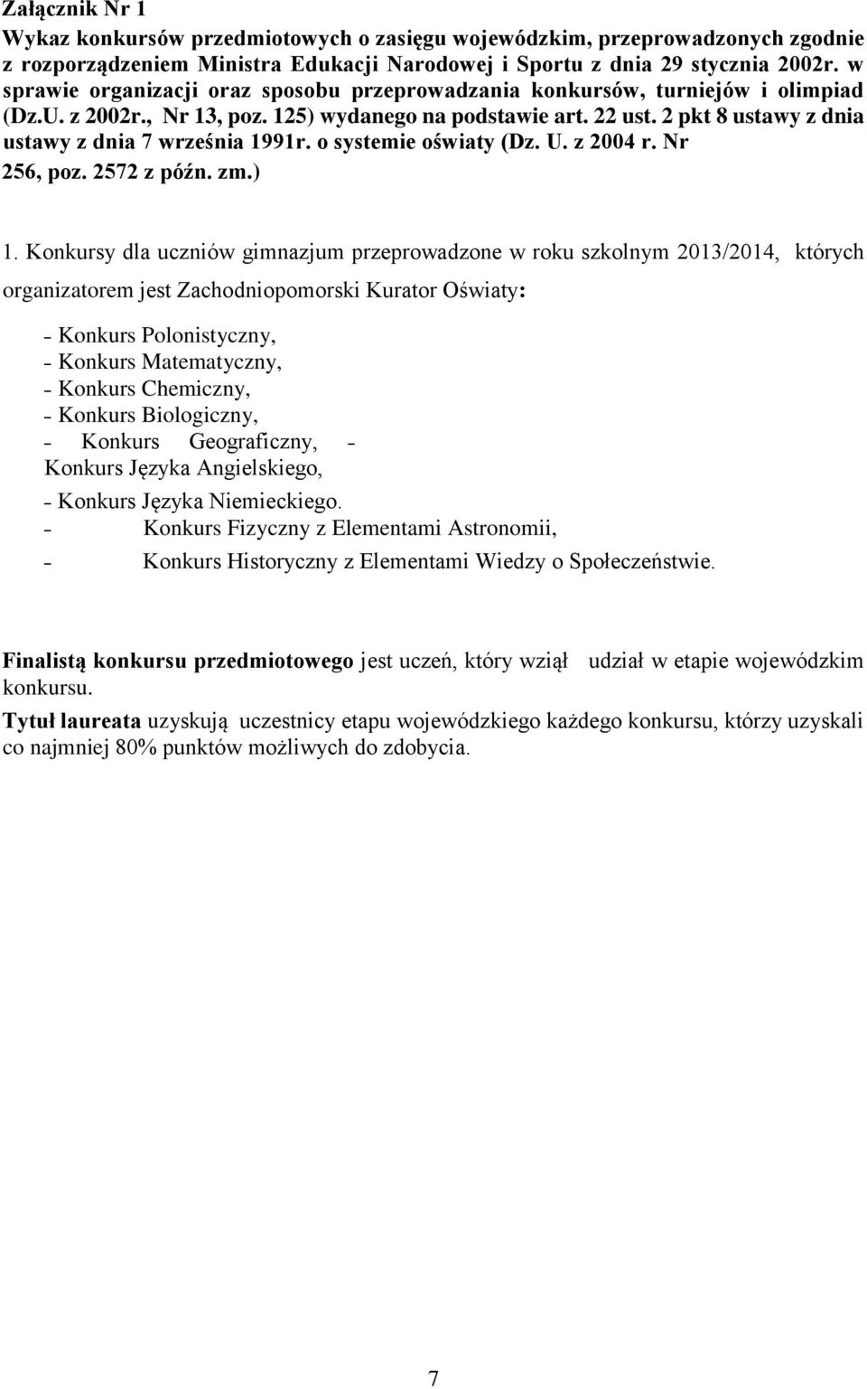 2 pkt 8 ustawy z dnia ustawy z dnia 7 września 1991r. o systemie oświaty (Dz. U. z 2004 r. Nr 256, poz. 2572 z późn. zm.) 1.