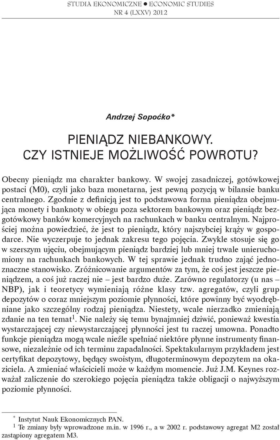 Zgodnie z definicją jest to podstawowa forma pieniądza obejmująca monety i banknoty w obiegu poza sektorem bankowym oraz pieniądz bezgotówkowy banków komercyjnych na rachunkach w banku centralnym.