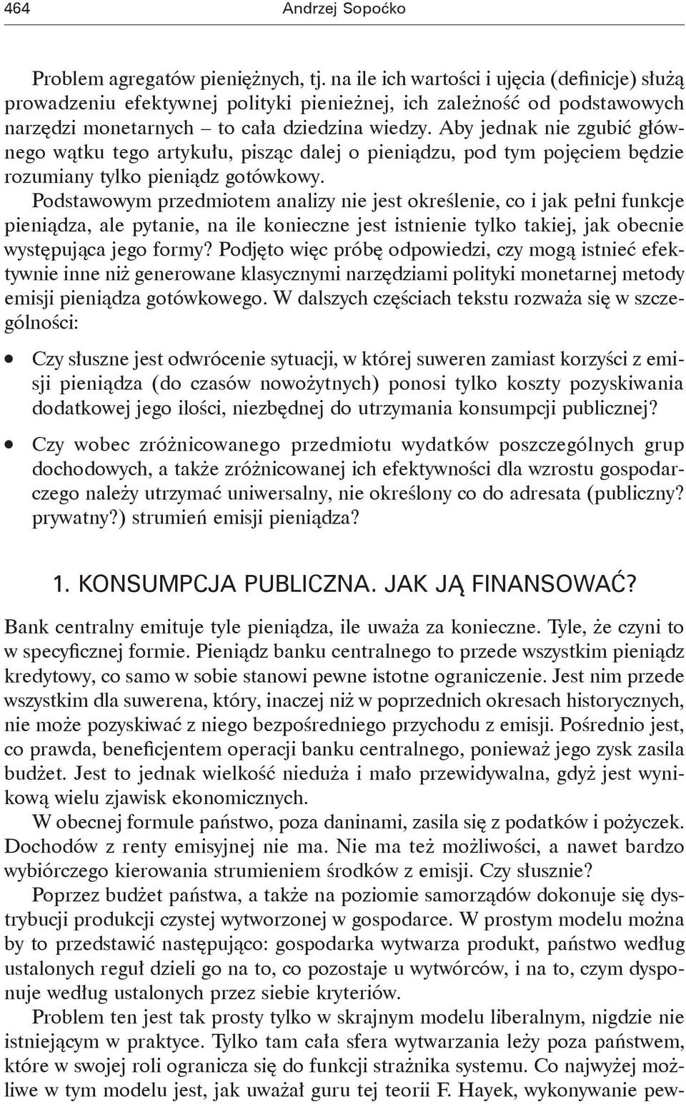 Aby jednak nie zgubić głównego wątku tego artykułu, pisząc dalej o pieniądzu, pod tym pojęciem będzie rozumiany tylko pieniądz gotówkowy.