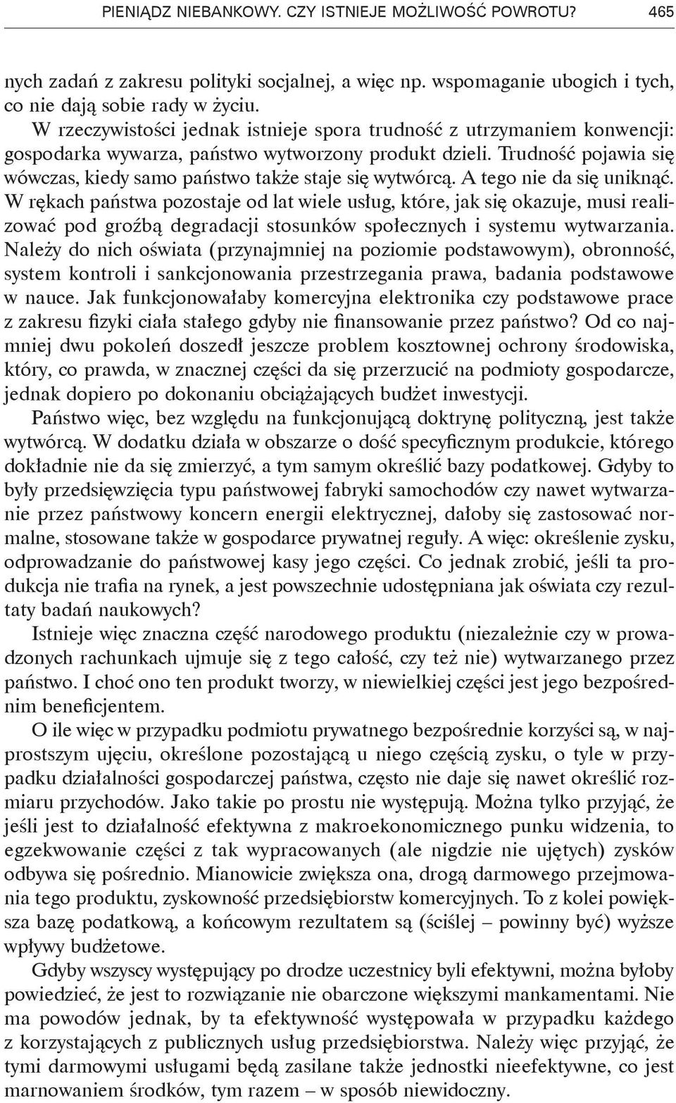 Trudność pojawia się wówczas, kiedy samo państwo także staje się wytwórcą. A tego nie da się uniknąć.