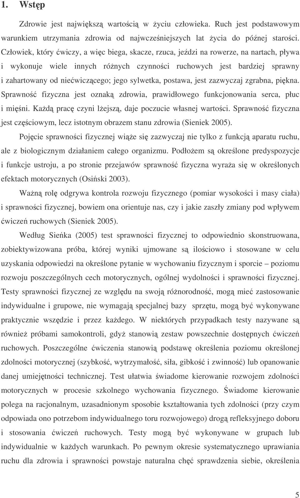 sylwetka, postawa, jest zazwyczaj zgrabna, pikna. Sprawno fizyczna jest oznak zdrowia, prawidłowego funkcjonowania serca, płuc i mini. Kad prac czyni lejsz, daje poczucie własnej wartoci.