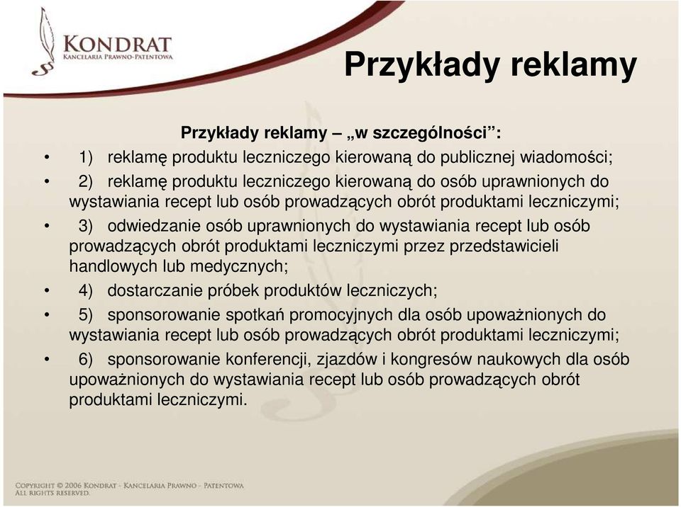 przedstawicieli handlowych lub medycznych; 4) dostarczanie próbek produktów leczniczych; 5) sponsorowanie spotkań promocyjnych dla osób upowaŝnionych do wystawiania recept lub osób