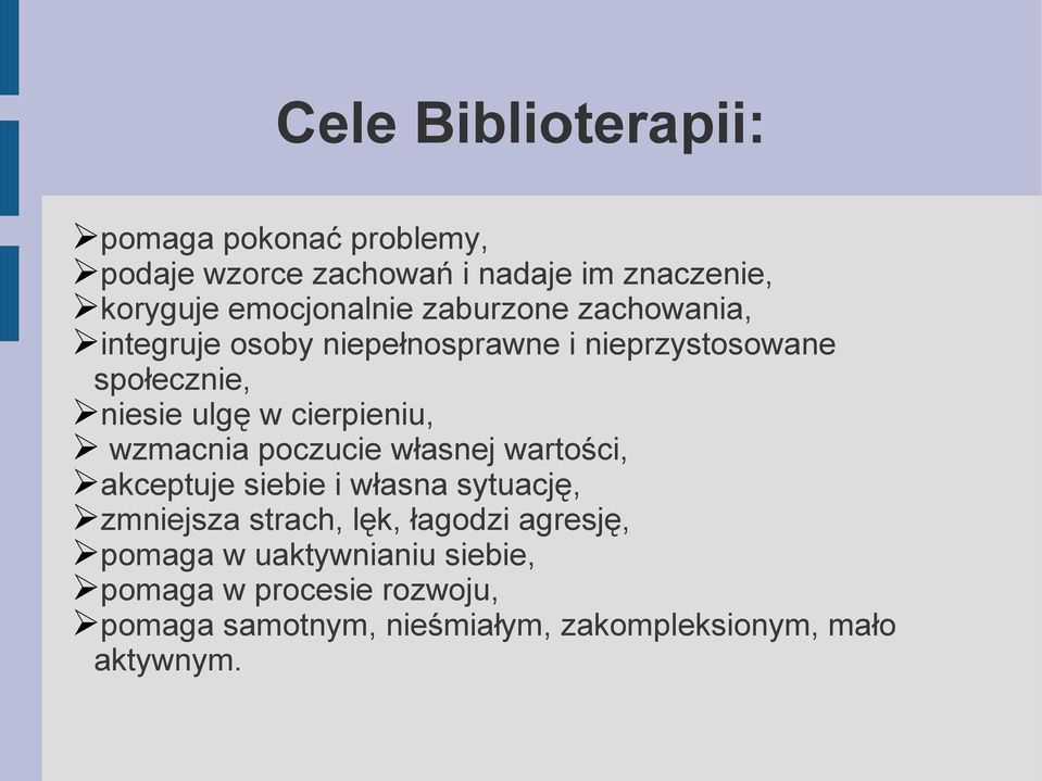 wzmacnia poczucie własnej wartości, akceptuje siebie i własna sytuację, zmniejsza strach, lęk, łagodzi agresję,