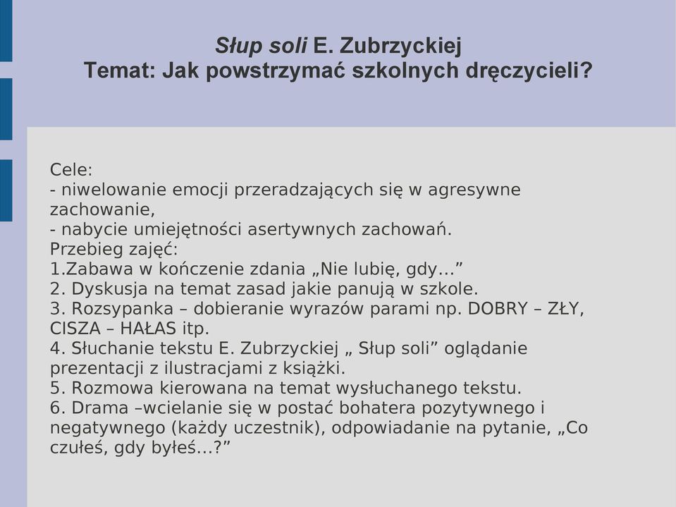 Zabawa w kończenie zdania Nie lubię, gdy 2. Dyskusja na temat zasad jakie panują w szkole. 3. Rozsypanka dobieranie wyrazów parami np.