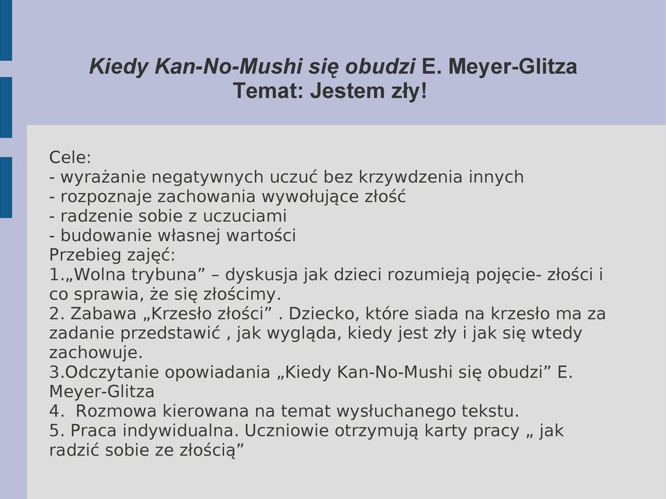 zajęć: 1. Wolna trybuna dyskusja jak dzieci rozumieją pojęcie- złości i co sprawia, że się złościmy. 2. Zabawa Krzesło złości.