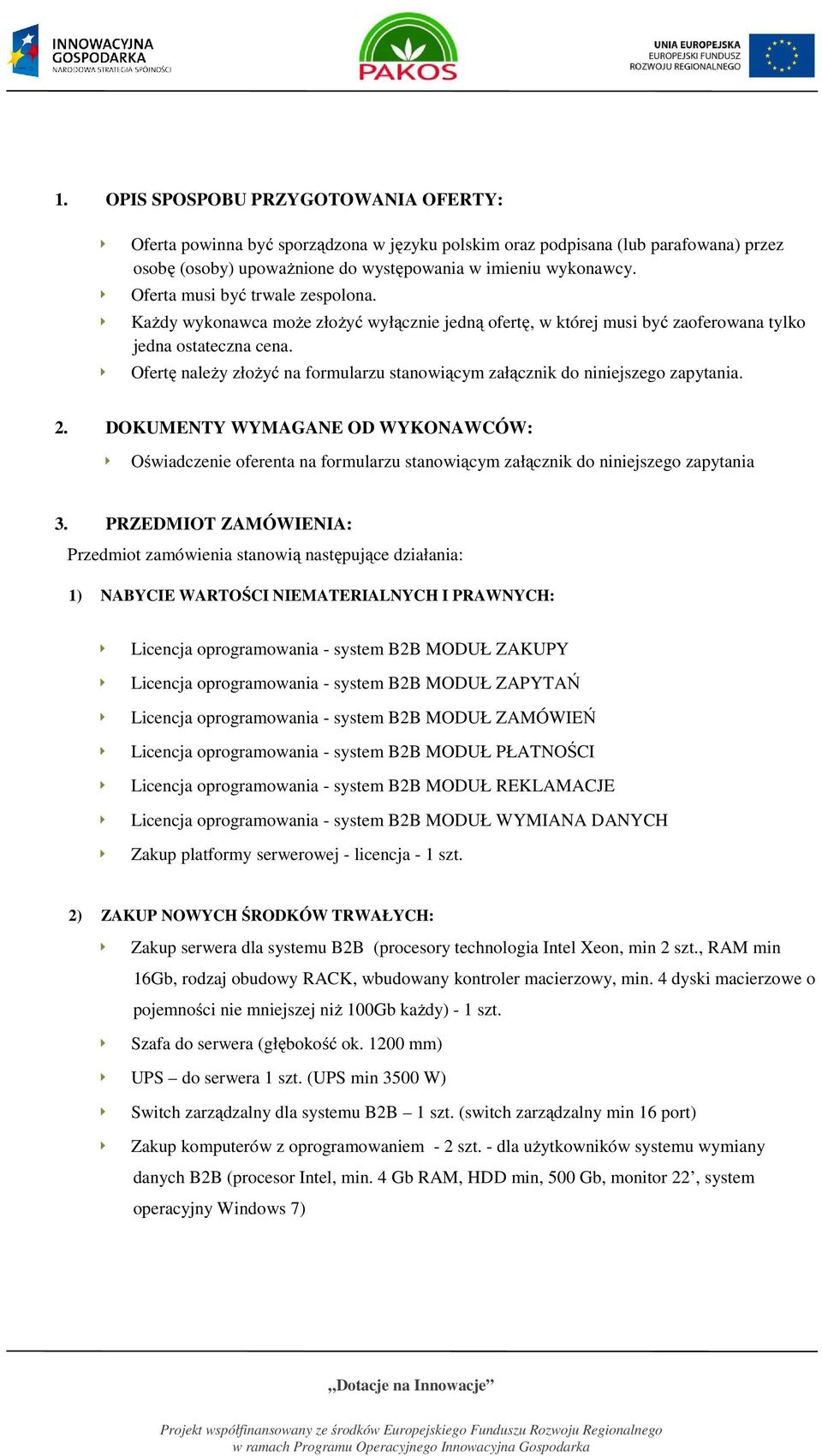 Ofertę należy złożyć na formularzu stanowiącym załącznik do niniejszego zapytania. 2.