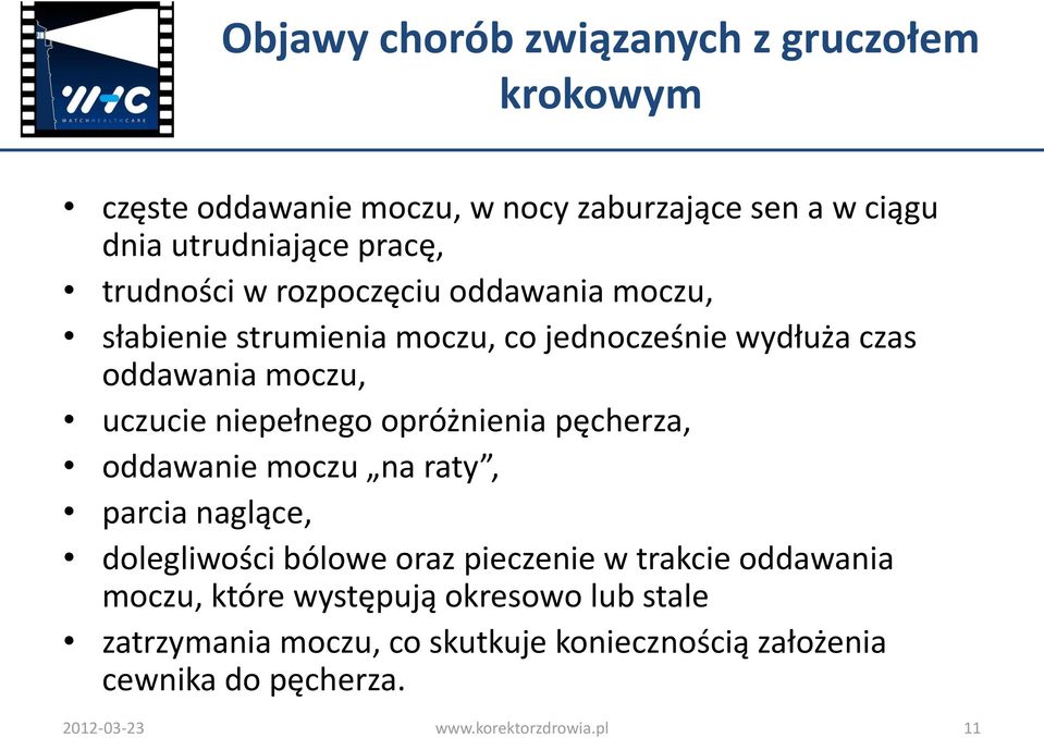 opróżnienia pęcherza, oddawanie moczu na raty, parcia naglące, dolegliwości bólowe oraz pieczenie w trakcie oddawania moczu, które