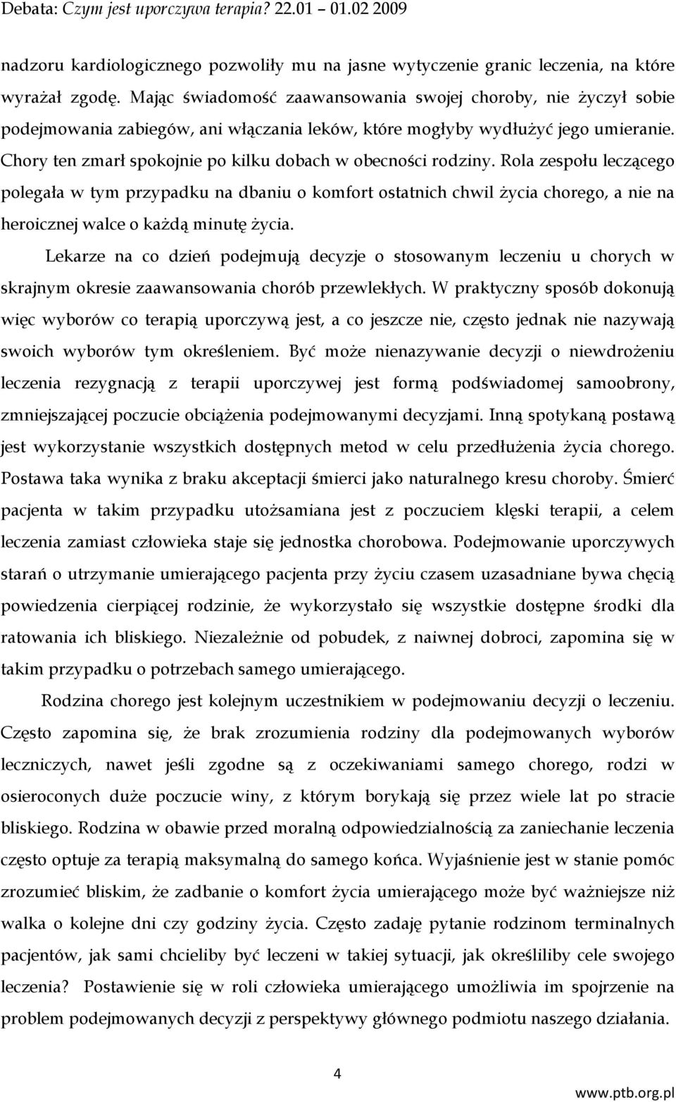 Chory ten zmarł spokojnie po kilku dobach w obecności rodziny.