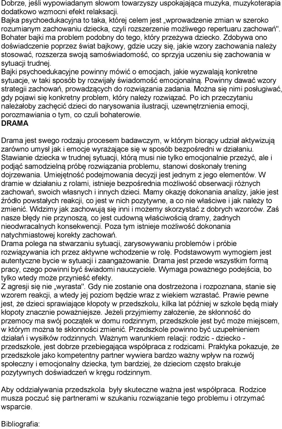 Bohater bajki ma problem podobny do tego, który przeżywa dziecko.