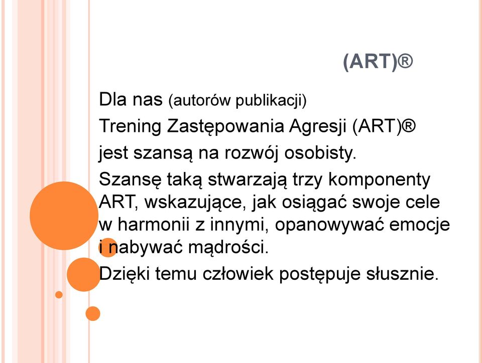 Szansę taką stwarzają trzy komponenty ART, wskazujące, jak osiągać