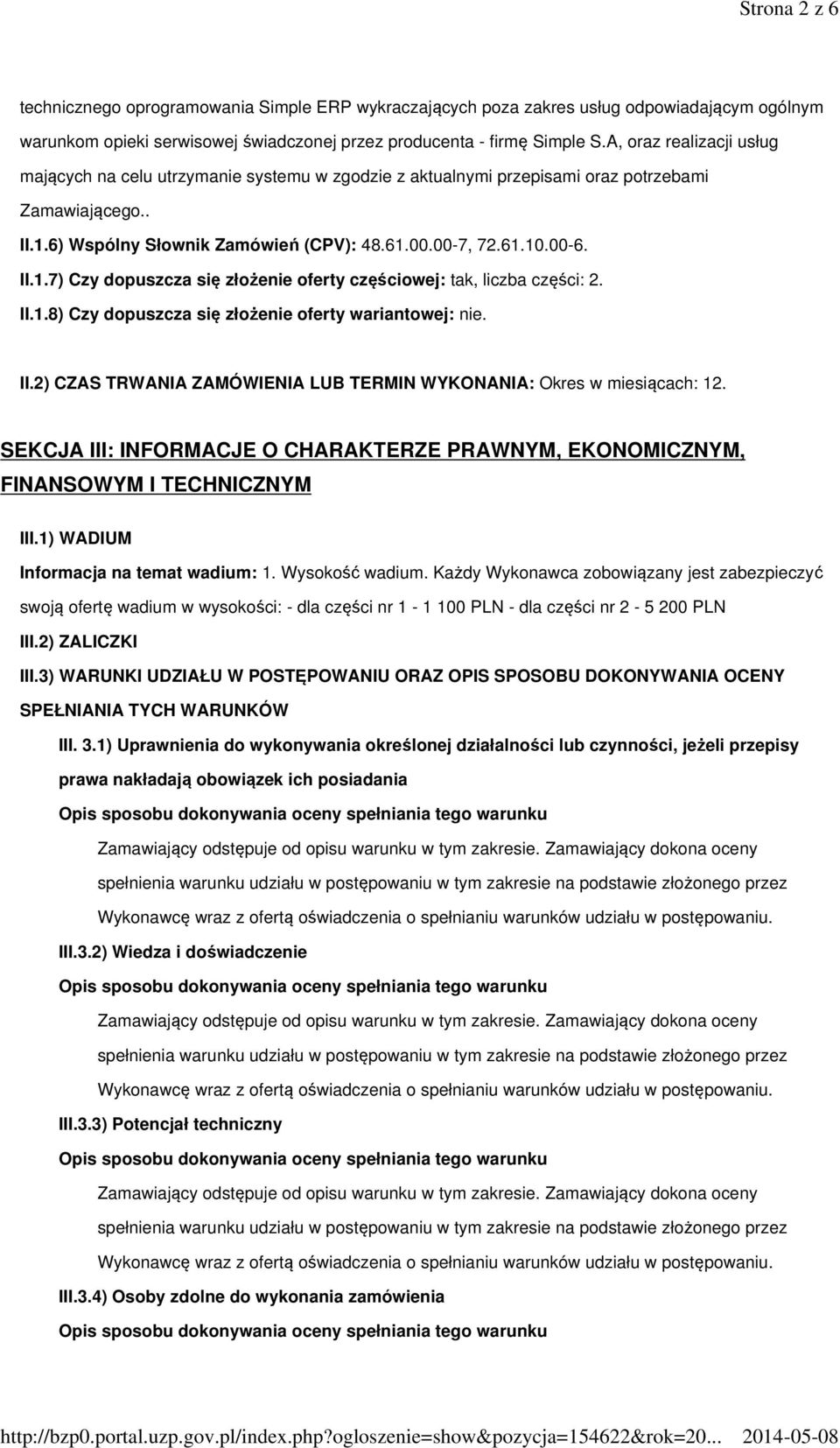 6) Wspólny Słownik Zamówień (CPV): 48.61.00.00-7, 72.61.10.00-6. II.1.7) Czy dopuszcza się złożenie oferty częściowej: tak, liczba części: 2. II.1.8) Czy dopuszcza się złożenie oferty wariantowej: nie.