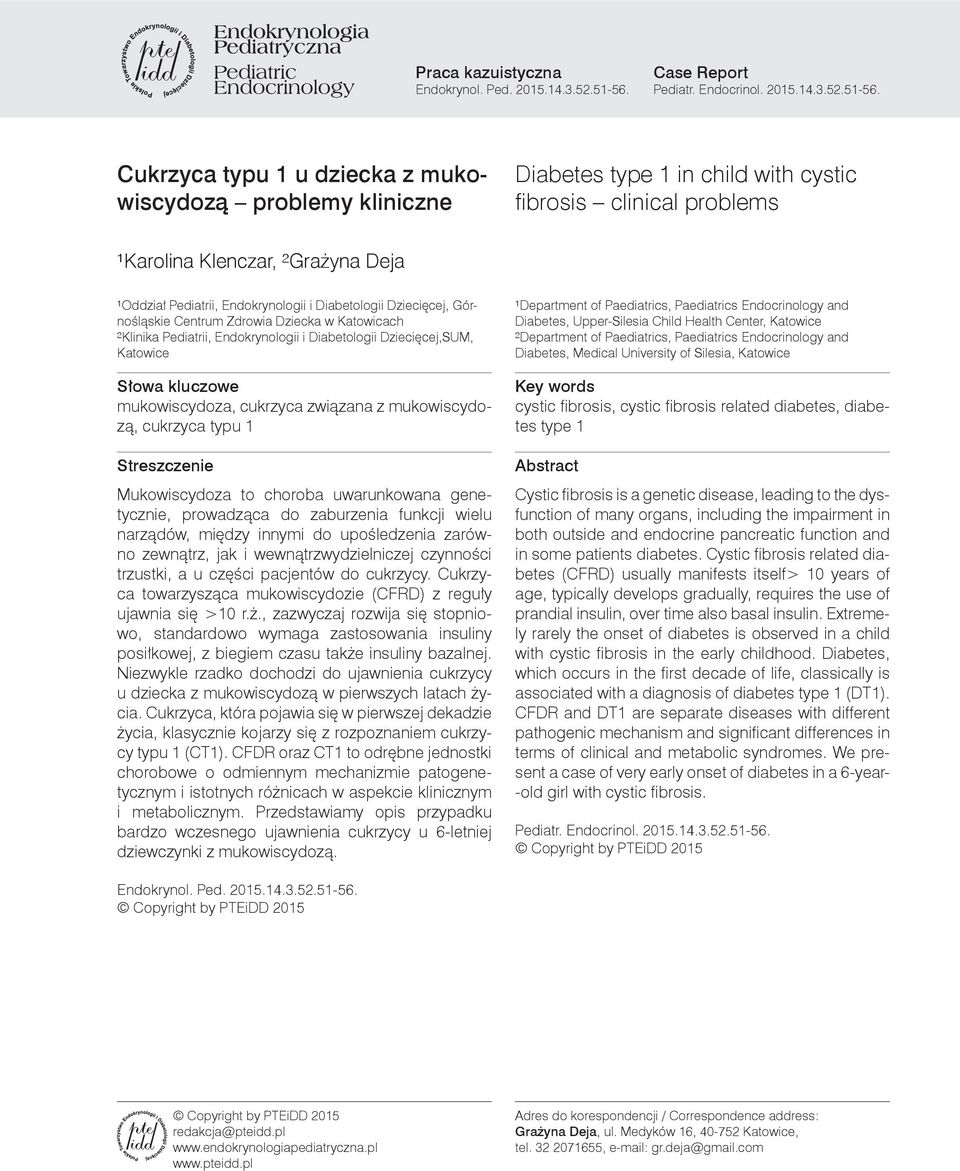 Cukrzyca typu 1 u dziecka z mukowiscydozą problemy kliniczne Diabetes type 1 in child with cystic fibrosis clinical problems ¹Karolina Klenczar, ²Grażyna Deja ¹Oddział Pediatrii, Endokrynologii i