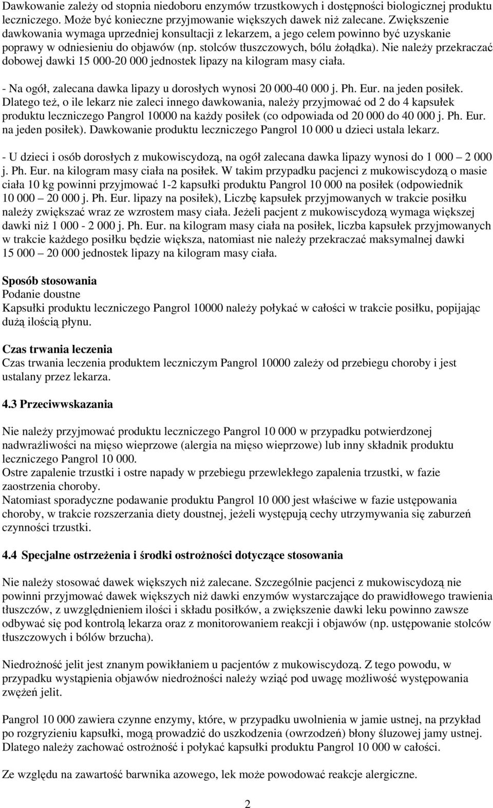 Nie należy przekraczać dobowej dawki 15 000-20 000 jednostek lipazy na kilogram masy ciała. - Na ogół, zalecana dawka lipazy u dorosłych wynosi 20 000-40 000 j. Ph. Eur. na jeden posiłek.