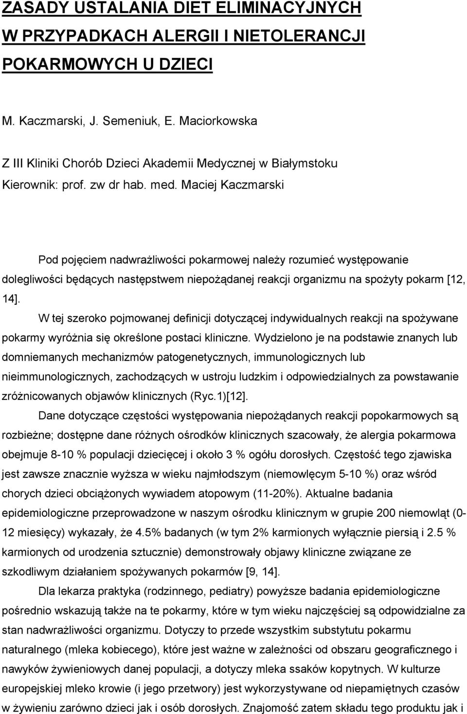 Maciej Kaczmarski Pod pojęciem nadwrażliwości pokarmowej należy rozumieć występowanie dolegliwości będących następstwem niepożądanej reakcji organizmu na spożyty pokarm [12, 14].