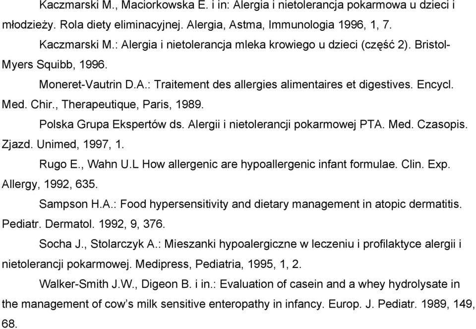 , Therapeutique, Paris, 1989. Polska Grupa Ekspertów ds. Alergii i nietolerancji pokarmowej PTA. Med. Czasopis. Zjazd. Unimed, 1997, 1. Rugo E., Wahn U.