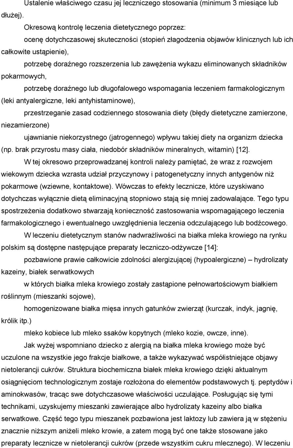 zawężenia wykazu eliminowanych składników pokarmowych, potrzebę doraźnego lub długofalowego wspomagania leczeniem farmakologicznym (leki antyalergiczne, leki antyhistaminowe), przestrzeganie zasad