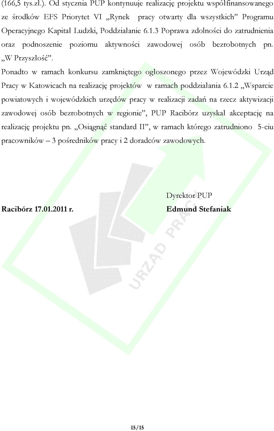 Ponadto w ramach konkursu zamkniętego ogłoszonego przez Wojewódzki Urząd Pracy w Katowicach na realizację projektów w ramach poddziałania 6.1.