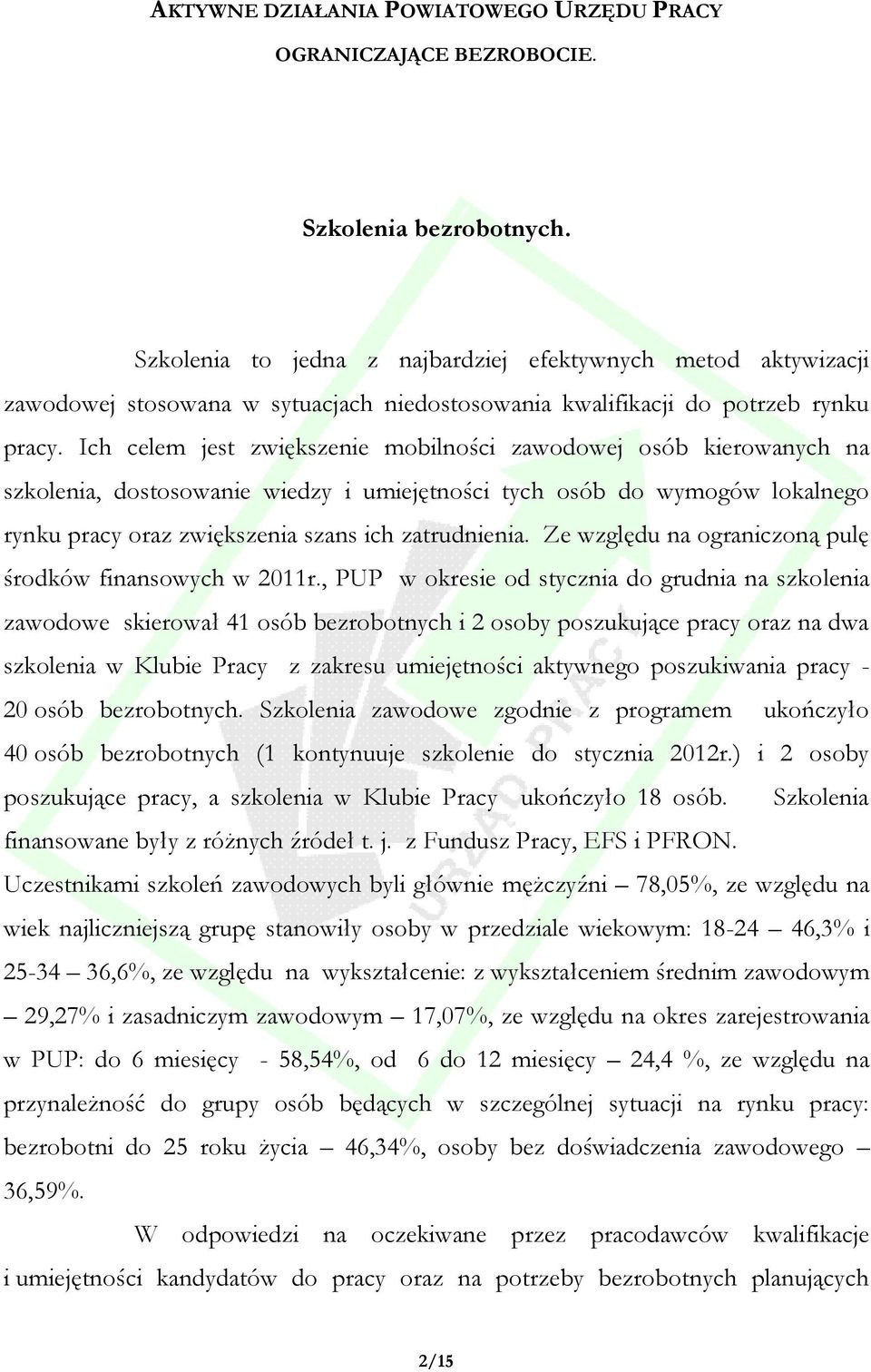Ich celem jest zwiększenie mobilności zawodowej osób kierowanych na szkolenia, dostosowanie wiedzy i umiejętności tych osób do wymogów lokalnego rynku pracy oraz zwiększenia szans ich zatrudnienia.
